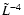 $ \tilde{L} ^{-4}$
