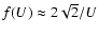 $f(U)\approx 2 \sqrt{2} /U$