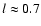 $l\approx 0.7$