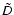 $ \tilde{D} $