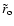 $ \tilde{r}_{\rm o} $