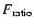 $ F_{\rm ratio}$