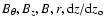 $B_{\theta}, B_z,B,r, {\rm d} z / {\rm d} z_{\rm o}$