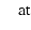 $\textstyle {\rm ~~~~at}$