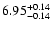 $6.95_{\rm -0.14}^{+0.14}$