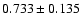 $0.733\pm0.135$