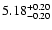 $5.18_{\rm -0.20}^{+0.20}$