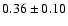 $0.36\pm0.10$