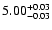 $ 5.00_{\rm -0.03}^{+0.03}$