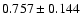 $0.757\pm0.144$