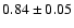 $0.84\pm0.05$