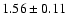 $1.56\pm0.11$