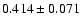 $0.414\pm0.071$