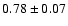 $0.78\pm0.07$