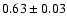 $0.63\pm0.03$