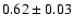 $0.62\pm0.03$