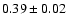 $0.39\pm0.02$