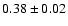 $0.38\pm0.02$