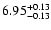 $6.95_{\rm -0.13}^{+0.13}$