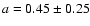 $a=0.45 \pm 0.25$