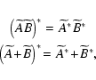 \begin{eqnarray*}&\left(\widetilde A\widetilde B\right)^*=\widetilde A^*\widetil...
...\!+\!\widetilde B\right)^*\!= \widetilde A^*\!+\!\widetilde B^*,
\end{eqnarray*}