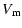 $\displaystyle V_{\rm m}$