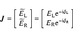 \begin{displaymath}
\vec{J}=\left[ \begin{array}{c}
\widetilde E_{\rm L} \\
\w...
...E_{\rm R} {\rm e}^{-{\rm i}\delta_{\rm R}}
\end{array}\right]
\end{displaymath}