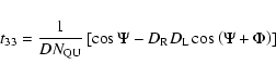 \begin{displaymath}%
t_{33}=\frac{1}{DN_{\rm QU}}\left[\cos \Psi - D_{\rm R} D_{\rm L} \cos \left(\Psi + \Phi \right) \right]
\end{displaymath}