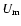 $U_{\rm m}$