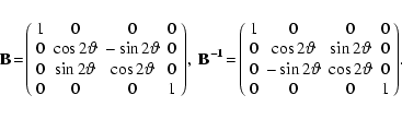 \begin{displaymath}
\mathbf{B}\!=\!\left( \begin{array}{cccc}
1 & 0 & 0 & 0 \\ ...
... & \cos 2\vartheta & 0 \\
0 & 0 & 0 & 1 \end{array}\right)\!.
\end{displaymath}