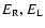 $E_{\rm R}, E_{\rm L} $