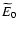 $\widetilde E_0$