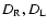 $D_{\rm R} ,D_{\rm L} $