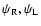 $\psi_{\rm R},\psi_{\rm L}$