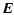 $\displaystyle \vec{E}$