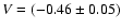 $V = (-0.46 \pm 0.05)$