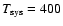 $T_{\rm sys} = 400$