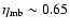 $\eta_{\rm mb} \sim 0.65$