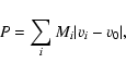 \begin{displaymath}P = \sum_{i}{M_{i} \vert v_{i} - v_{0}\vert},\end{displaymath}