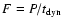 $F = P/t_{\rm dyn}$