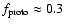 $f_{\rm proto}
\approx 0.3$
