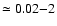 $\simeq0.02{-}2$