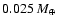 $0.025~{M}_{\oplus}$