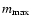 $m_{{\rm max}}$