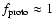 $f_{{\rm proto}}
\approx 1$
