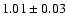 $1.01 \pm 0.03$