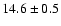 $14.6 \pm 0.5$