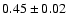 $0.45 \pm 0.02$