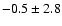 $-0.5 \pm 2.8$