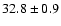 $32.8 \pm 0.9$